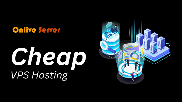 Best Cheap VPS, Available with greatest Features For your Business – Onlive Server