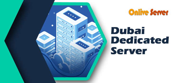 Make Better Your Business with Help of Dubai Dedicated Server