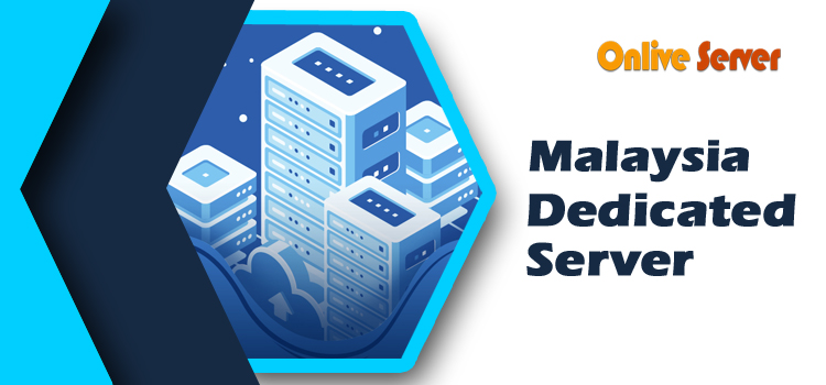 Lift Up Your Website with A Malaysia Dedicated Server – Onlive Server