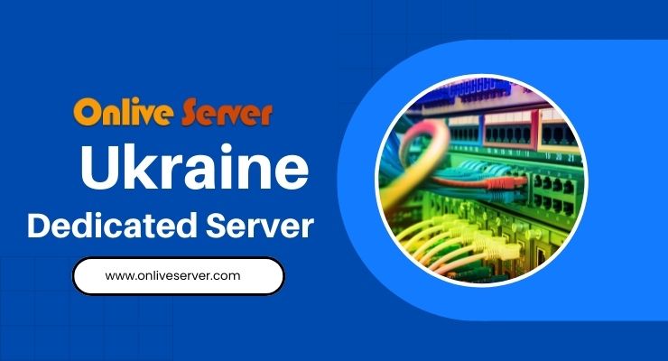 Get Super-Fast Ukraine Dedicated Server from Onlive Server