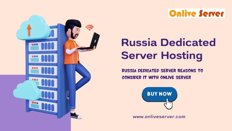 Russia: A Comprehensive Guide Why Think About a Dedicated Server with Onlive Server?